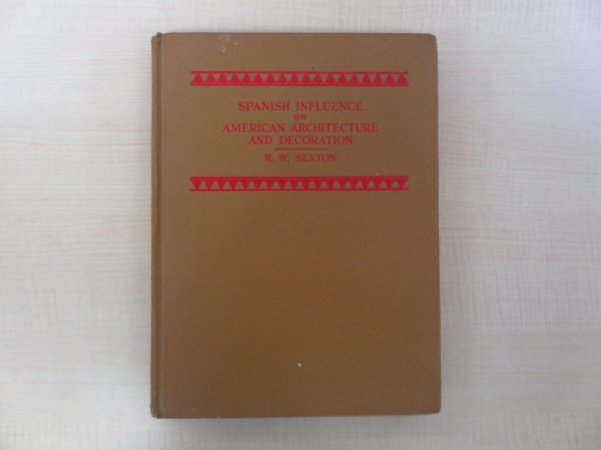 Spanish Influence On American Architecture And Decoration By R. W. Sexton - 1St