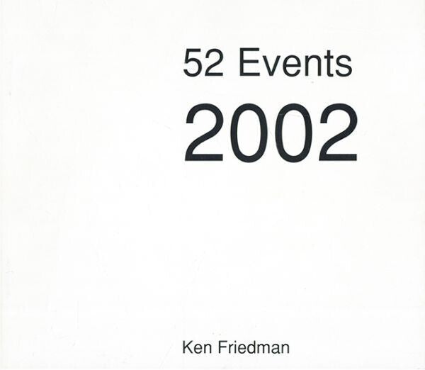 Ken Friedman 52 Events 2002 Show And Tell